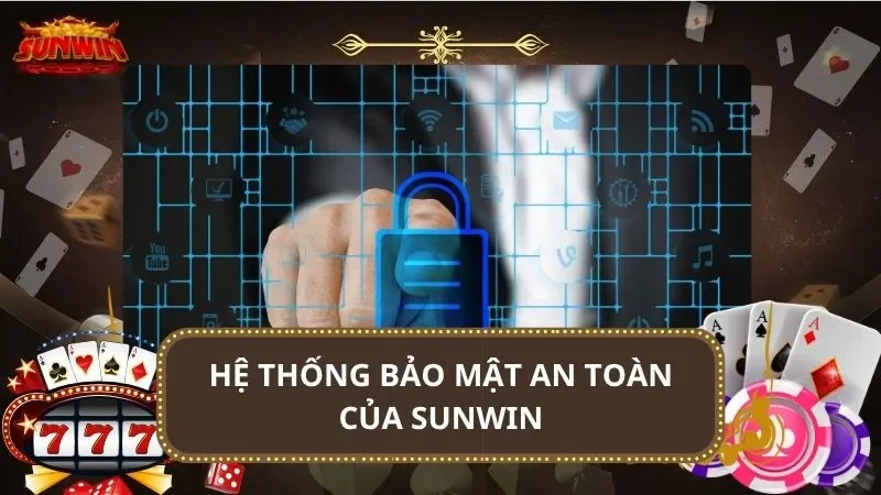 Hệ thống bảo mật an toàn của SUNWIN
