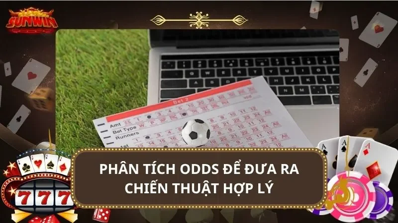 Phân tích odds để đưa ra chiến thuật hợp lý