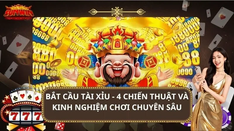 Bắt Cầu Tài Xỉu - 4 Chiến Thuật Và Kinh Nghiệm Chơi Chuyên Sâu