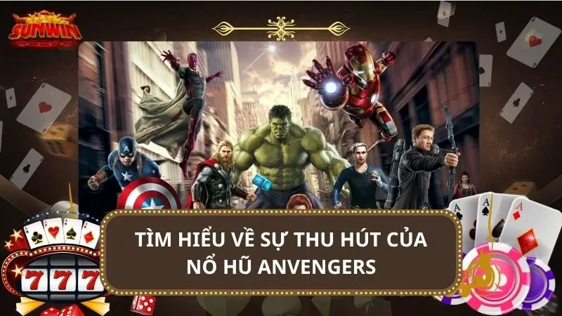 Tìm hiểu về sự thu hút của nổ hũ Avengers