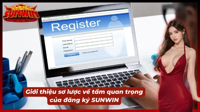 Những thông tin cơ bản về việc đăng ký SUNWIN