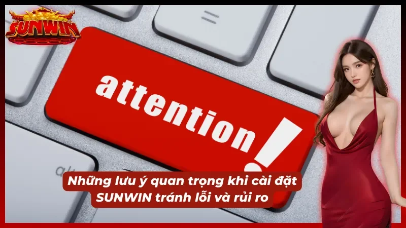 Một vài lưu ý khi cài đặt để tránh lỗi xảy ra